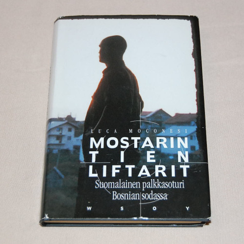 Luca Moconesi Mostarin tien liftarit - Suomalainen palkkasoturi Bosnian sodassa